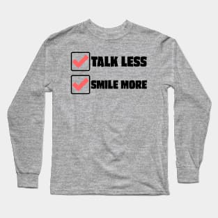 Talk Less Smile More Long Sleeve T-Shirt